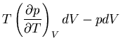 $\displaystyle T\left(\frac{\partial p}{\partial T}\right)_VdV-pdV$