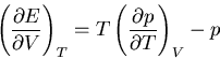 \begin{displaymath}
\left(\frac{\partial E}{\partial V}\right)_T=T\left(\frac{\partial p}
{\partial T}\right)_V-p
\end{displaymath}