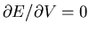 $\partial E/\partial V=0$