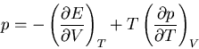 \begin{displaymath}
p=-\left(\frac{\partial E}{\partial V}\right)_T+T\left(\frac{\partial p}
{\partial T}\right)_V
\end{displaymath}