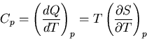 \begin{displaymath}
C_p=\left(\frac{dQ}{dT}\right)_p=T\left(\frac{\partial S}{\partial T}\right)_p
\end{displaymath}