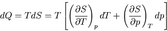 \begin{displaymath}
dQ=TdS=T\left[\left(\frac{\partial S}{\partial T}\right)_pdT+
\left(\frac{\partial S}{\partial p}\right)_Tdp\right]
\end{displaymath}