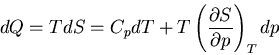 \begin{displaymath}
dQ=TdS=C_pdT+T\left(\frac{\partial S}{\partial p}\right)_Tdp
\end{displaymath}