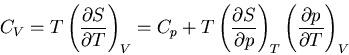 \begin{displaymath}
C_V=T\left(\frac{\partial S}{\partial T}\right)_V=C_p+T
\lef...
...rtial p}\right)_T\left(\frac{\partial p}
{\partial T}\right)_V
\end{displaymath}