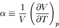 \begin{displaymath}
\alpha\equiv\frac{1}{V}\left(\frac{\partial V}{\partial T}\right)_p
\end{displaymath}