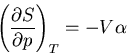 \begin{displaymath}
\left(\frac{\partial S}{\partial p}\right)_T=-V\alpha
\end{displaymath}