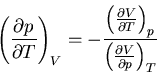 \begin{displaymath}
\left(\frac{\partial p}{\partial T}\right)_V=-\frac
{\left(\...
...al T}\right)_p}
{\left(\frac{\partial V}{\partial p}\right)_T}
\end{displaymath}