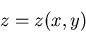 \begin{displaymath}
z=z(x,y)
\end{displaymath}