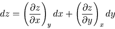 \begin{displaymath}
dz=\left(\frac{\partial z}{\partial x}\right)_ydx+\left(\frac{\partial z}
{\partial y}\right)_x dy
\end{displaymath}