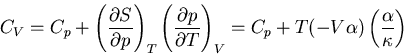 \begin{displaymath}
C_V=C_p+
\left(\frac{\partial S}{\partial p}\right)_T\left(\...
... T}\right)_V=C_p+T(-V\alpha)\left(\frac{\alpha}{\kappa}\right)
\end{displaymath}