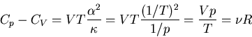 \begin{displaymath}
C_p-C_V=VT\frac{\alpha^2}{\kappa}
=VT\frac{(1/T)^2}{1/p}=\frac{Vp}{T}=\nu R
\end{displaymath}