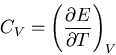 \begin{displaymath}
C_V=\left(\frac{\partial E}{\partial T}\right)_V
\end{displaymath}