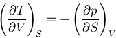 \begin{displaymath}
\left(\frac{\partial T}{\partial V}\right)_S=-\left(\frac{\partial p}
{\partial S}\right)_V
\end{displaymath}