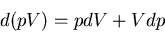 \begin{displaymath}
d(pV)=pdV+Vdp
\end{displaymath}