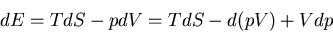 \begin{displaymath}
dE=TdS-pdV=TdS- d(pV)+Vdp
\end{displaymath}