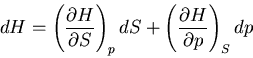 \begin{displaymath}
dH=\left(\frac{\partial H}{\partial S}\right)_pdS+
\left(\frac{\partial H}{\partial p}\right)_S dp
\end{displaymath}