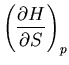 $\displaystyle \left(\frac{\partial H}{\partial S}\right)_p$