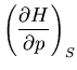 $\displaystyle \left(\frac{\partial H}{\partial p}\right)_S$