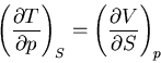 \begin{displaymath}
\left(\frac{\partial T}{\partial p}\right)_S=\left(\frac{\partial V}
{\partial S}\right)_p
\end{displaymath}