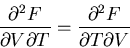 \begin{displaymath}
\frac{\partial^2 F}{\partial V\partial T}=\frac{\partial ^2 F}
{\partial T\partial V}
\end{displaymath}