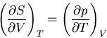 \begin{displaymath}
\left(\frac{\partial S}{\partial V}\right)_T=
\left(\frac{\partial p}{\partial T}\right)_V
\end{displaymath}