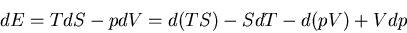 \begin{displaymath}
dE=TdS-pdV=d(TS)-SdT-d(pV)+Vdp
\end{displaymath}