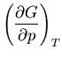 $\displaystyle \left(\frac{\partial G}{\partial p}\right)_T$