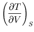 $\displaystyle \left(\frac{\partial T}{\partial V}\right)_S$