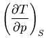 $\displaystyle \left(\frac{\partial T}{\partial p}\right)_S$