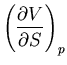 $\displaystyle \left(\frac{\partial V}
{\partial S}\right)_p$