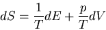 \begin{displaymath}
dS=\frac{1}{T}dE+\frac{p}{T}dV
\end{displaymath}