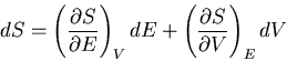 \begin{displaymath}
dS=\left(\frac{\partial S}{\partial E}\right)_V dE+\left(\frac{\partial S}
{\partial V}\right)_E dV
\end{displaymath}