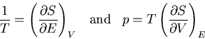 \begin{displaymath}
\frac{1}{T}=\left(\frac{\partial S}{\partial E}\right)_V\;\;\;{\rm and}\;\;\;
p=T\left(\frac{\partial S}{\partial V}\right)_E
\end{displaymath}