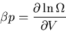 \begin{displaymath}
\beta p=\frac{\partial \ln\Omega}{\partial V}
\end{displaymath}