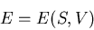 \begin{displaymath}
E=E(S,V)
\end{displaymath}