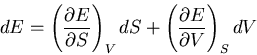 \begin{displaymath}
dE=\left(\frac{\partial E}{\partial S}\right)_{V}dS+
\left(\frac{\partial E}{\partial V}\right)_S dV
\end{displaymath}