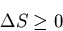 \begin{displaymath}\Delta S\geq 0
\end{displaymath}