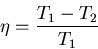 \begin{displaymath}\eta=\frac{T_1-T_2}{T_1}
\end{displaymath}