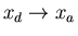 $x_d\rightarrow x_a$