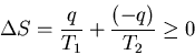 \begin{displaymath}\Delta S=\frac{q}{T_1}+\frac{(-q)}{T_2}\geq 0
\end{displaymath}