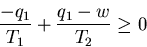 \begin{displaymath}\frac{-q_1}{T_1}+\frac{q_1-w}{T_2}\geq 0
\end{displaymath}