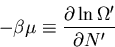 \begin{displaymath}
-\beta\mu\equiv\frac{\partial\ln\Omega^{\prime}}{\partial N^{\prime}}
\end{displaymath}