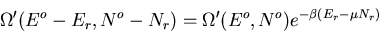 \begin{displaymath}
\Omega^{\prime}(E^o-E_r,N^o-N_r)=\Omega^{\prime}(E^o,N^o)
e^{-\beta(E_r-\mu N_r)}
\end{displaymath}