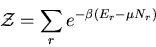 \begin{displaymath}
{\cal{Z}}=\sum_r e^{-\beta(E_r-\mu N_r)}
\end{displaymath}