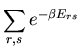 $\displaystyle \sum_{r,s} e^{-\beta E_{rs}}$