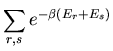 $\displaystyle \sum_{r,s}e^{-\beta(E_r+E_s)}$