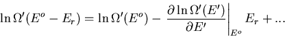 \begin{displaymath}
\ln\Omega^{\prime}(E^o-E_r)=\ln\Omega^{\prime}(E^o)-
\left.\...
...}(E^{\prime})}{\partial E^{\prime}}
\right\vert _{E^o}E_r+...
\end{displaymath}