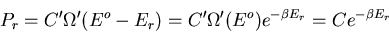 \begin{displaymath}
P_r=C^{\prime}\Omega^{\prime}(E^o-E_r)=C^{\prime}\Omega^{\prime}(E^o)
e^{-\beta E_r}=Ce^{-\beta E_r}
\end{displaymath}