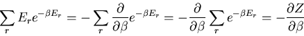 \begin{displaymath}
\sum_r E_re^{-\beta E_r}=-\sum_r\frac{\partial}{\partial \be...
...beta}\sum_r e^{-\beta E_r}=
-\frac{\partial Z}{\partial \beta}
\end{displaymath}