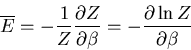 \begin{displaymath}
\overline{E}=-\frac{1}{Z}\frac{\partial Z}{\partial \beta}=
-\frac{\partial \ln Z}{\partial \beta}
\end{displaymath}